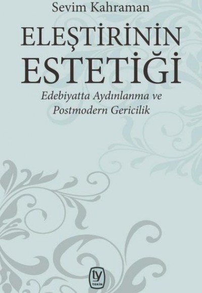 Eleştirinin Estetiği - Edebiyatta Aydınlanma ve Postmodern Gericilik Eleştirinin Estetiği - Edebiyatta Aydınlanma ve Postmodern Gericilik