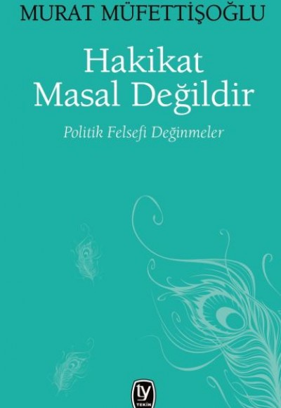 Hakikat Masal Değildir - Politik Felsefi Değinmeler Hakikat Masal Değildir - Politik Felsefi Değinmeler