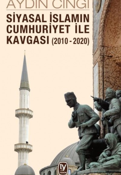 Siyasal İslamın Cumhuriyet ile Kavgası (2010-2020) Siyasal İslamın Cumhuriyet ile Kavgası (2010-2020)