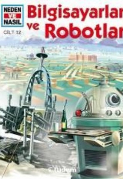 Bilgisayarlar ve Robotlar / Neden ve Nasıl 12 Bilgisayarlar ve Robotlar / Neden ve Nasıl 12