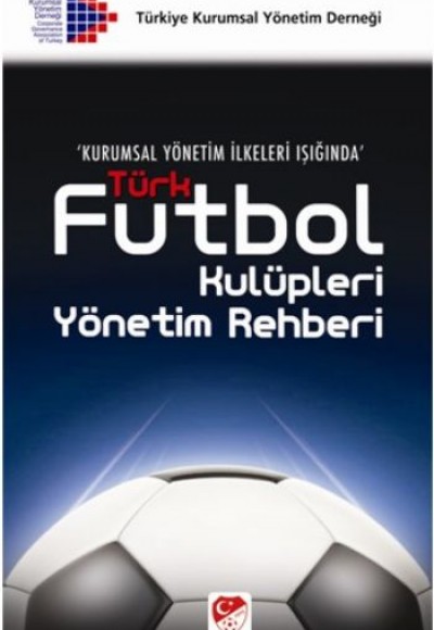 Türk Futbol Kulüpleri Yönetim Rehberi Türk Futbol Kulüpleri Yönetim Rehberi