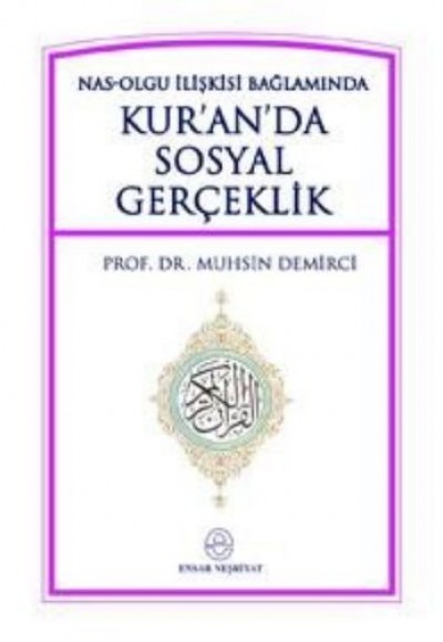 Kur'an'da Sosyal Gerçeklik Nas-Olgu İlişkisi Bağlamında Kur'an'da Sosyal Gerçeklik Nas-Olgu İlişkisi Bağlamında