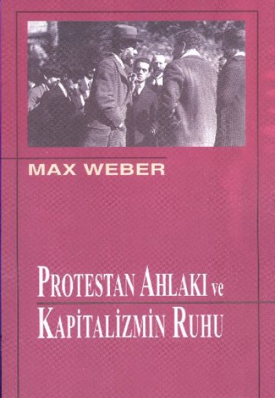 Protestan Ahlakı ve Kapitalizmin Ruhu Protestan Ahlakı ve Kapitalizmin Ruhu