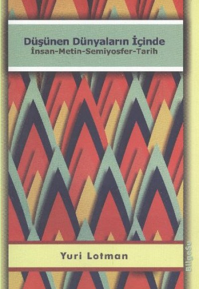 Düşünen Dünyaların İçinde İnsan-Metin-Semiyosfer-Tarih Düşünen Dünyaların İçinde İnsan-Metin-Semiyosfer-Tarih