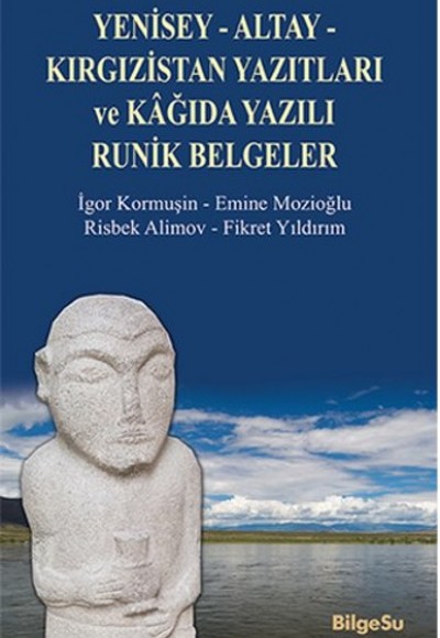 Yenisey-Altay-Kırgızistan Yazıtları ve Kağıda Yazılı Runik Belgeler Yenisey-Altay-Kırgızistan Yazıtları ve Kağıda Yazılı Runik Belgeler