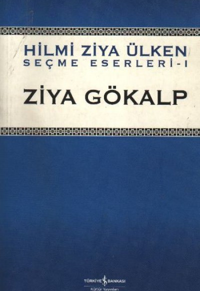 Ziya Gökalp / (Hilmi Ziya Ülken Seçme Eserler 1) Ziya Gökalp / (Hilmi Ziya Ülken Seçme Eserler 1)