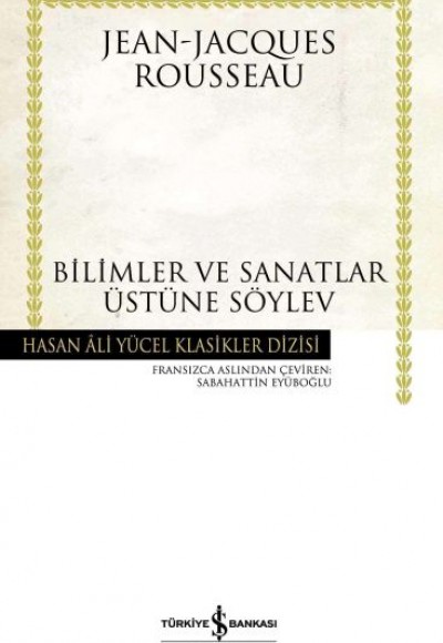 Bilimler ve Sanatlar Üstüne Söylev (Ciltli) Bilimler ve Sanatlar Üstüne Söylev (Ciltli)