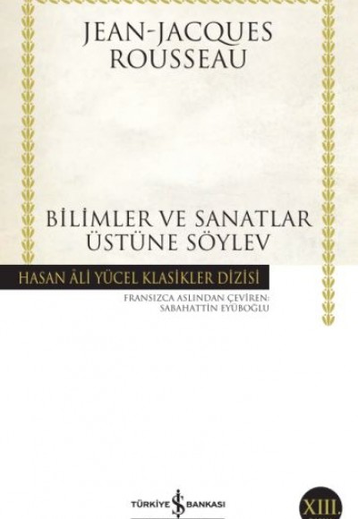 Bilimler ve Sanatlar Üzerine Söylev - Hasan Ali Yücel Klasikleri Bilimler ve Sanatlar Üzerine Söylev - Hasan Ali Yücel Klasikleri