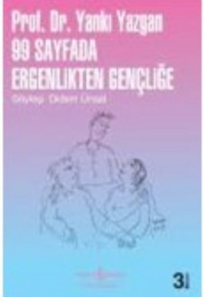 99 Sayfada Ergenlikten Gençliğe 99 Sayfada Ergenlikten Gençliğe
