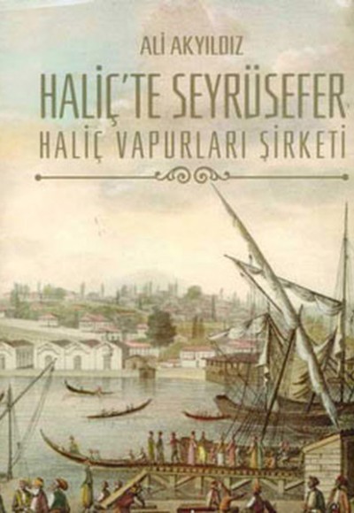 Haliç'te Seyrüsefer / Haliç Vapurları Şirketi Haliç'te Seyrüsefer / Haliç Vapurları Şirketi