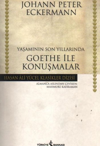 Yaşamının Son Yıllarında Goethe İle Konuşmalar - Hasan Ali Yücel Klasikleri Yaşamının Son Yıllarında Goethe İle Konuşmalar - Hasan Ali Yücel Klasikleri