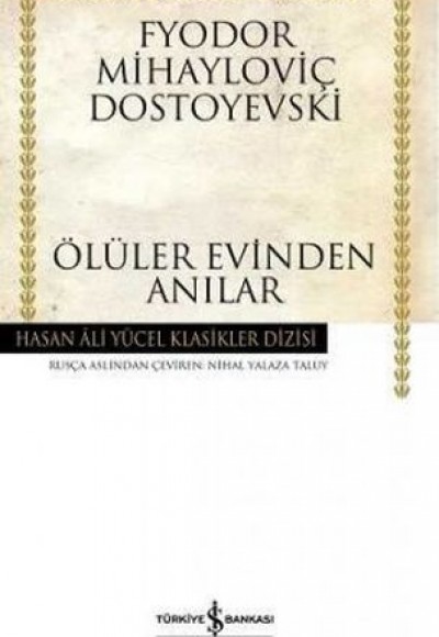Ölüler Evinden Anılar - Hasan Ali Yücel Klasikleri (Ciltli) Ölüler Evinden Anılar - Hasan Ali Yücel Klasikleri (Ciltli)