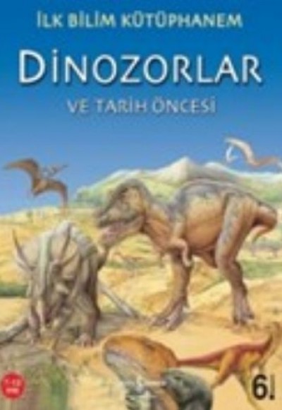 İlk Bilim Kütüphanem Dinozorlar ve Tarih Öncesi İlk Bilim Kütüphanem Dinozorlar ve Tarih Öncesi