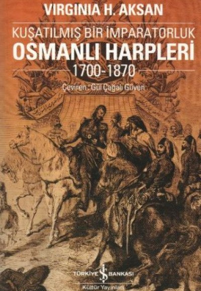 Kuşatılmış Bir İmparatorluk Osmanlı Harpleri 1700-1870 Kuşatılmış Bir İmparatorluk Osmanlı Harpleri 1700-1870