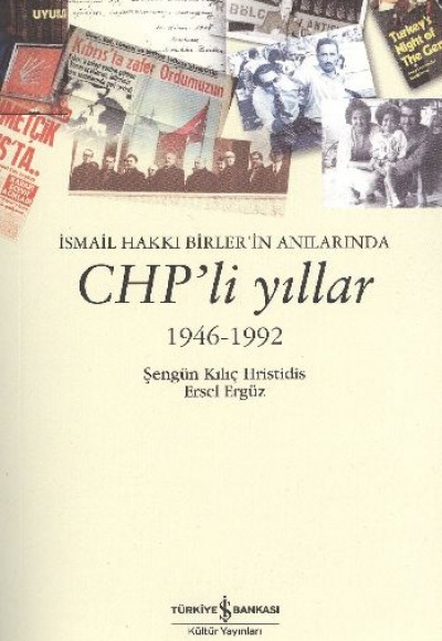 İsmail Hakkı Birler'in Anılarında Chp'li Yıllar 1946 - 1992 İsmail Hakkı Birler'in Anılarında Chp'li Yıllar 1946 - 1992