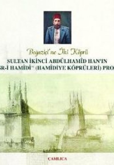 Hamidiye Köprüleri Projesi / Sultan İkinci Abdülhamid Han'ın Hamidiye Köprüleri Projesi / Sultan İkinci Abdülhamid Han'ın