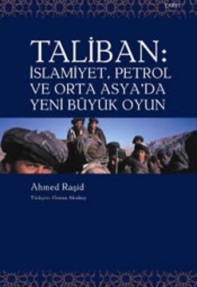 Taliban : İslamiyet , Petrol ve Orta Asya'da Yeni Büyük Oyun Taliban : İslamiyet , Petrol ve Orta Asya'da Yeni Büyük Oyun