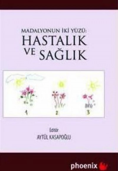 Madalyonun İki Yüzü: Hastalık ve Sağlık Madalyonun İki Yüzü: Hastalık ve Sağlık