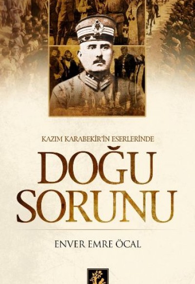 Doğu Sorunu Kazım Karabekir Eserlerinde Doğu Sorunu Kazım Karabekir Eserlerinde