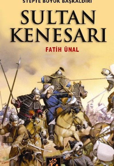 Sultan Kenesarı Rus Emperyalizmine Karşı Stepte Büyük Başkaldırı Sultan Kenesarı Rus Emperyalizmine Karşı Stepte Büyük Başkaldırı