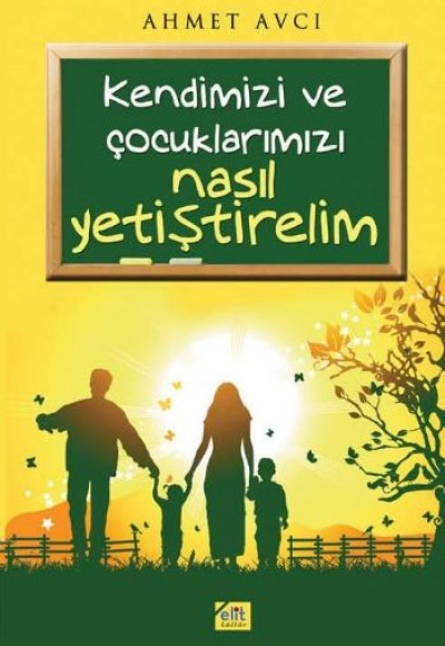 Kendimizi ve Çocuklarımızı Nasıl Yetiştirelim Kendimizi ve Çocuklarımızı Nasıl Yetiştirelim