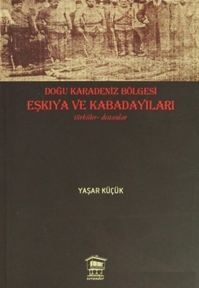 Doğu Karadeniz Bölgesi Eşkıya ve Kabadayıları Doğu Karadeniz Bölgesi Eşkıya ve Kabadayıları