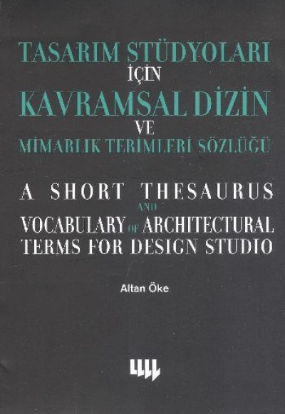 Tasarım Stüdyoları İçin Kavramsal Dizin ve Mimarlık terimleri Sözlüğü Tasarım Stüdyoları İçin Kavramsal Dizin ve Mimarlık terimleri Sözlüğü