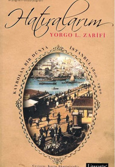 Hatıralarım Kaybolan Bir Dünya İstanbul 1800-1920 Hatıralarım Kaybolan Bir Dünya İstanbul 1800-1920