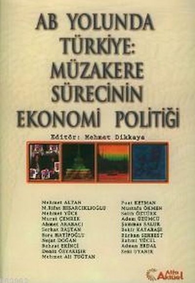 AB Yolunda Türkiye: Müzakere Sürecinin Ekonomi Politiği AB Yolunda Türkiye: Müzakere Sürecinin Ekonomi Politiği