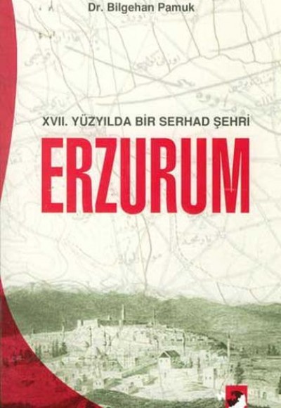 17. Yüzyılda Bir Serhad Şehri Erzurum 17. Yüzyılda Bir Serhad Şehri Erzurum