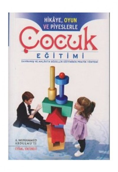 Hikaye, Oyun ve Piyeslerle Çocuk Eğitimi Hikaye, Oyun ve Piyeslerle Çocuk Eğitimi