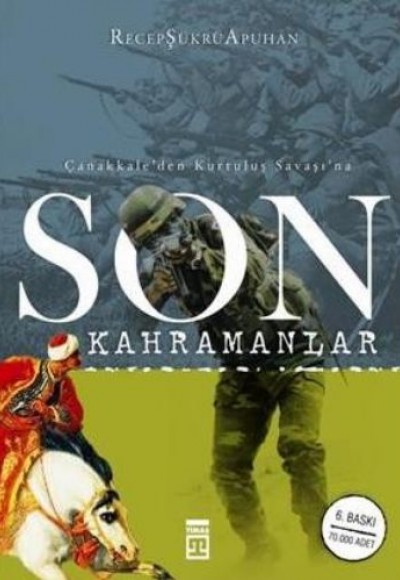 Çanakkale’den Kurtuluş Savaşı’na Son Kahramanlar Çanakkale’den Kurtuluş Savaşı’na Son Kahramanlar