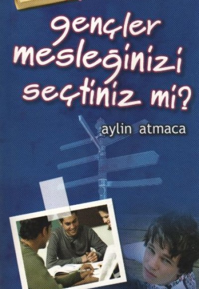 Gençler Mesleğinizi Seçtiniz mi? Gençler Mesleğinizi Seçtiniz mi?