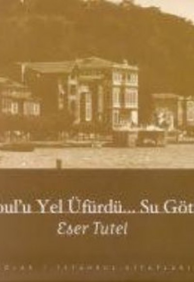 İstanbul’u Yel Üfürdü... Su Götürdü İstanbul’u Yel Üfürdü... Su Götürdü