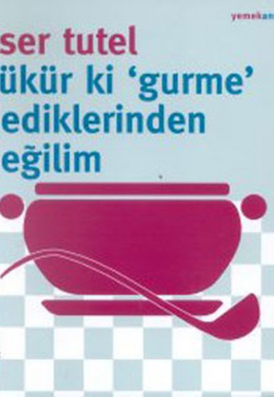 Şükür ki Gurme Dediklerinden Değilim Şükür ki Gurme Dediklerinden Değilim