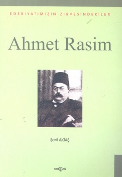 Ahmet Rasim Edebiyatımızın Zirvesindekiler Ahmet Rasim Edebiyatımızın Zirvesindekiler