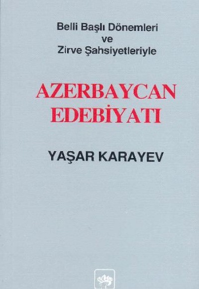 Azerbaycan Edebiyatı Belli Başlı Dönemleri ve Zirve Şahsiyetleriyle Azerbaycan Edebiyatı Belli Başlı Dönemleri ve Zirve Şahsiyetleriyle
