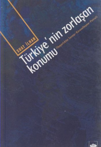 Türkiye’nin Zorlaşan Konumu Türkiye’nin Zorlaşan Konumu