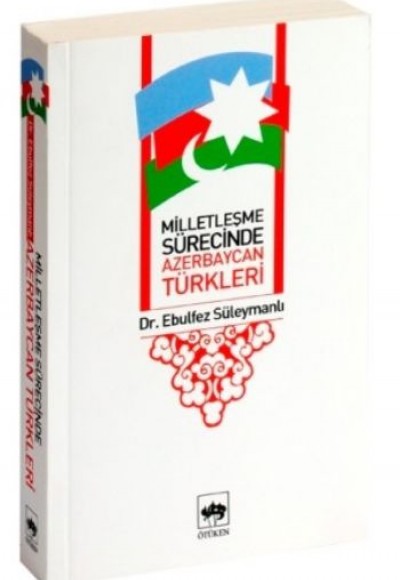 Milletleşme Sürecinde Azerbaycan Türkleri Milletleşme Sürecinde Azerbaycan Türkleri