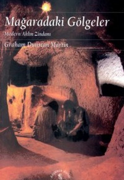 Mağaradaki Gölgeler Modern Aklın Zindanı Mağaradaki Gölgeler Modern Aklın Zindanı