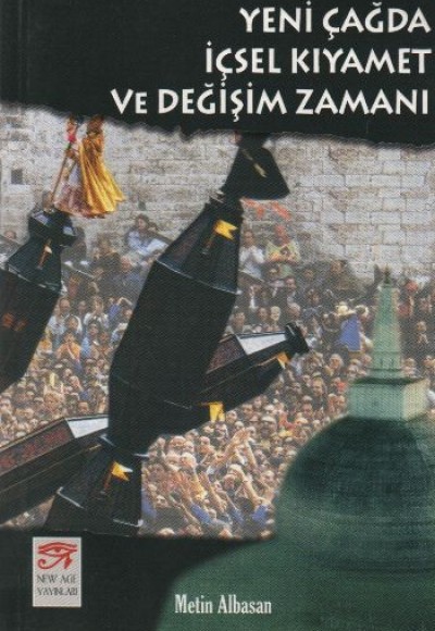 Yeni Çağda İçsel Kıyamet ve Değişim Zamanı Yeni Çağda İçsel Kıyamet ve Değişim Zamanı