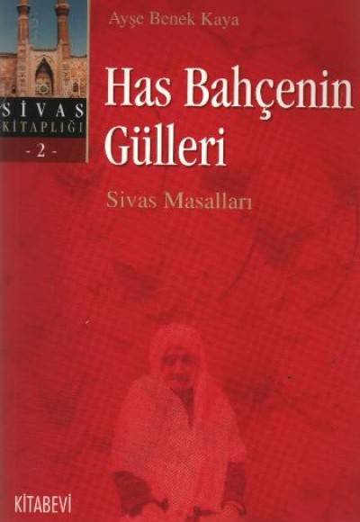 Has Bahçenin Gülleri Sivas Masalları Sivas Kitaplığı 2 Has Bahçenin Gülleri Sivas Masalları Sivas Kitaplığı 2