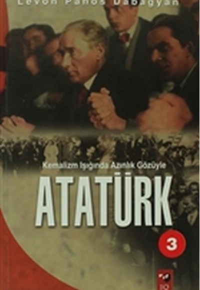 Kemalizm Işığında Azınlık Gözüyle Atatürk Kemalizm Işığında Azınlık Gözüyle Atatürk