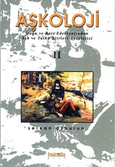 Aşkoloji 2. Cilt Doğu ve Batı Edebiyatından Aşk ve Tutku Şiirleri Antolojisi Aşkoloji 2. Cilt Doğu ve Batı Edebiyatından Aşk ve Tutku Şiirleri Antolojisi