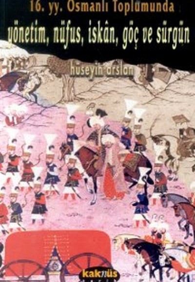 16. yy. Osmanlı Toplumunda Yönetim, Nüfus, İskan, Göç ve Sürgün 16. yy. Osmanlı Toplumunda Yönetim, Nüfus, İskan, Göç ve Sürgün