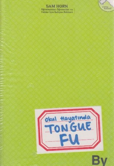 Okul Hayatında Tongue Fu Öğretmenler, Öğrenciler ve Veliler İçin İletişim Rehberi Okul Hayatında Tongue Fu Öğretmenler, Öğrenciler ve Veliler İçin İletişim Rehberi
