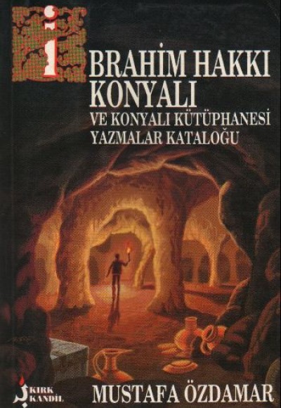 İbrahim Hakkı Konyalı Ve Konyalı Kütüphanesi Yazmalar Kataloğu İbrahim Hakkı Konyalı Ve Konyalı Kütüphanesi Yazmalar Kataloğu