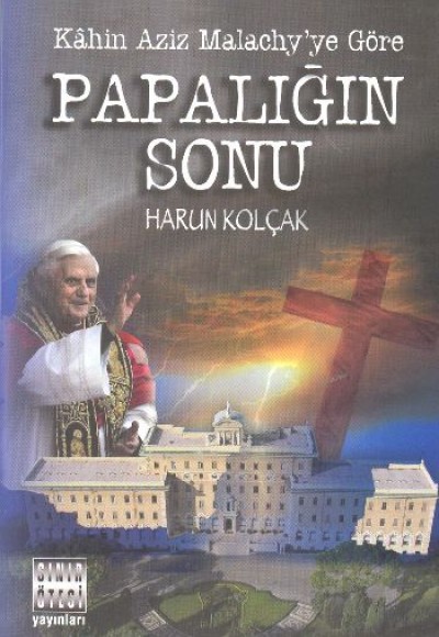 Papalığın Sonu - Kahin Aziz Malachy'ye Göre Papalığın Sonu - Kahin Aziz Malachy'ye Göre