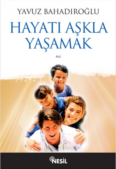 Hayatı Aşkla Yaşamak Hayatı Aşkla Yaşamak
