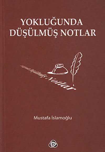 Yokluğunda Düşülmüş Notlar Yokluğunda Düşülmüş Notlar